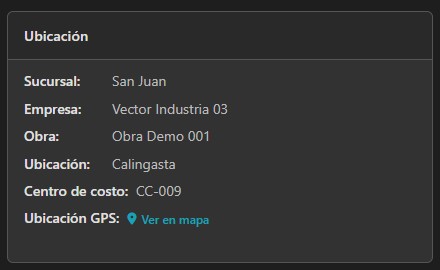 Ubicación del equipo: obra o sector donde se encuentra actualmente. Acceso a ubicación en mapa si están configuradas.
